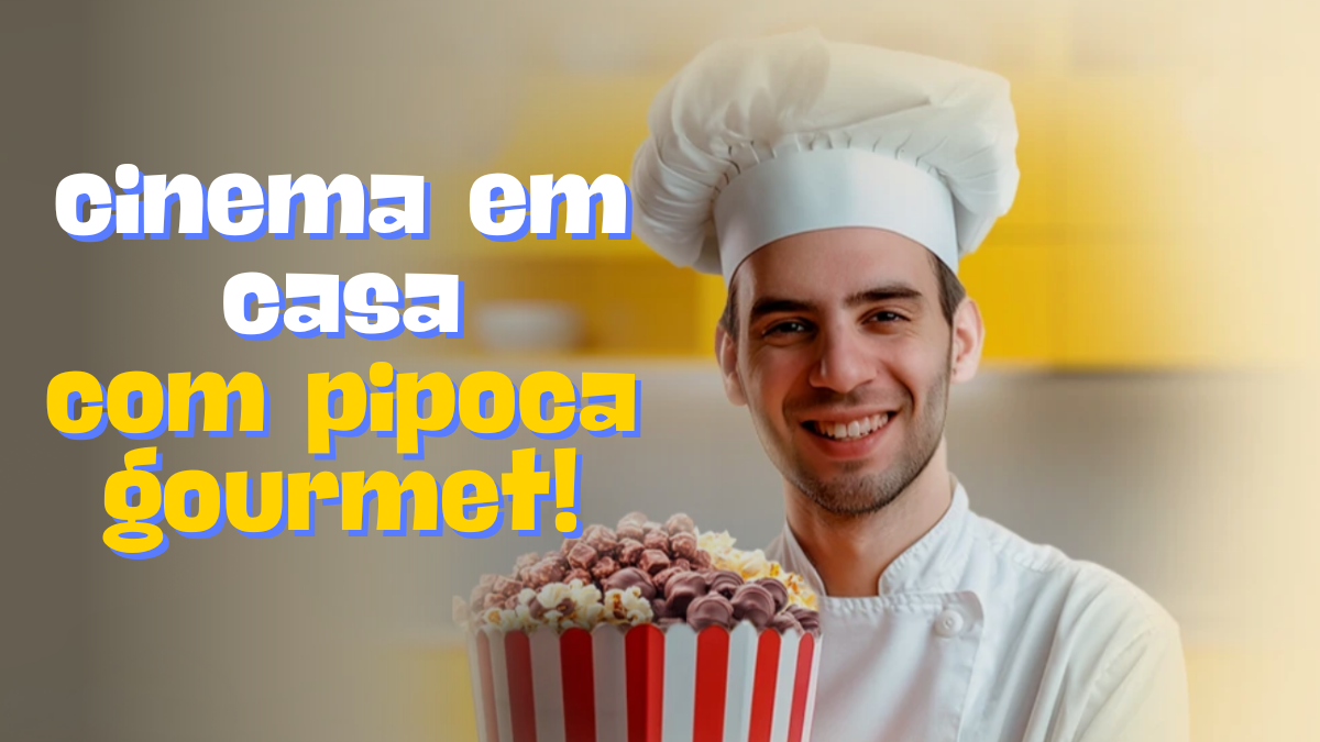 Pipoca Gourmet e Cinema